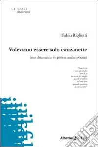 Occasione Imperdibile Volevamo essere solo canzonette (ma chiamatele se potete anche poesie)