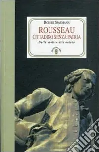 Offerta Del Giorno Rousseau. Cittadino senza patria. Dalla «polis» alla natura