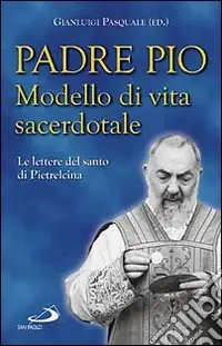 Offerta Lampo Padre Pio. Modello di vita sacerdotale. Le lettre del santo di Pietrelcina