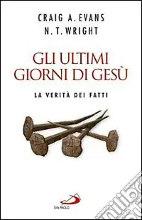 Novità Gli ultimi giorni di Gesù. La verità dei fatti