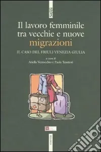 Il lavoro femminile. Tra vecchie e nuove migrazioni. Il caso del Friuli Venezia Giulia Economico