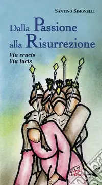 Dalla passione alla risurrezione. Via Crucis. Via Lucis Compra Oggi Stesso