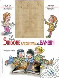 La Sindone raccontata ai bambini. Ediz. illustrata Non Perdere