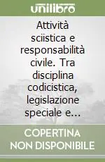 Attività sciistica e responsabilità civile. Tra disciplina codicistica, legislazione speciale e regole di diritto sportivo Ultima Occasione