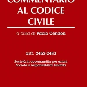 Commentario al codice civile. Artt. 2452-2483 Società in accomandita per azioni. Società a responsabilità limitata Compra Adesso