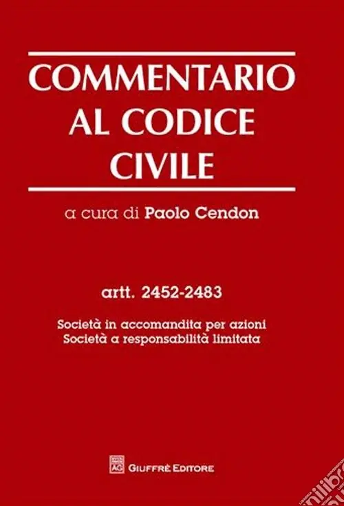 Commentario al codice civile. Artt. 2452-2483 Società in accomandita per azioni. Società a responsabilità limitata Compra Adesso