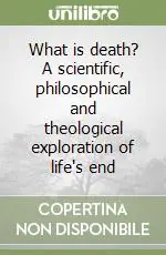 Più Venduto What is death? A scientific, philosophical and theological exploration of life‘s end