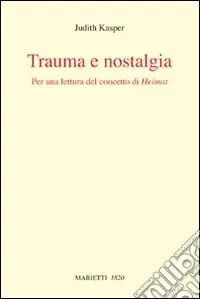Trauma e nostalgia. Per una lettura del concetto di Heimat Super Prezzo