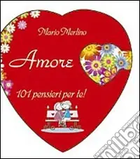 Non Perdere Amore. 101 pensieri per te