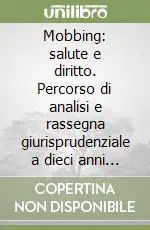 Mobbing salute e diritto. Percorso di analisi e rassegna giurisprudenziale a dieci anni dalla prima sentenza Di Tendenza