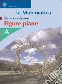 La matematica. Volume A. Figure piane. Per la Scuola media Pagamento Sicuro