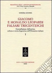 Acquista Ora Giacomo e Monaldo Leopardi falsari trecenteschi. Contraffazione dell‘antico, cultura e storia linguistica nell‘Ottocento italiano