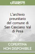 L‘archivio preunitario del comune di San Casciano Val di Pesa Occasione Imperdibile