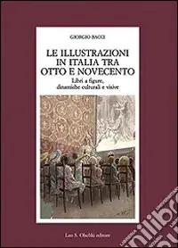 Professionale Le illustrazioni in Italia tra Otto e Novecento. Libri a figure, dinamiche culturali e visive