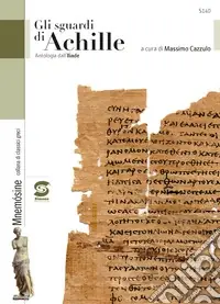 Lo sguardo di Achille. Antologia dall‘Iliade. Per i Licei e gli Ist. magistrali Prezzo Scontato