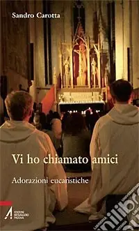 Vi ho chiamato amici. Adorazioni eucaristiche Offerta Lampo