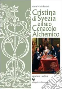Esclusivo Cristina di Svezia e il suo cenacolo alchemico