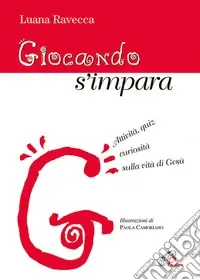 Giocando s‘impara. Attività, quiz, curiosità sulla vita di Gesù Ultimissimo Modello