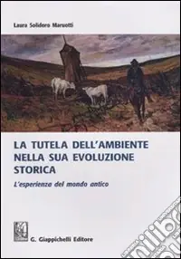 Direttamente Dal Produttore La tutela dell‘ambiente nella sua evoluzione storica. L‘esperienza del mondo antico