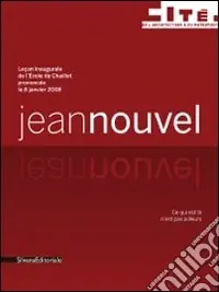 Subito Disponibile Jean Nouvel. Leçon inaugurale de l‘Ecole de Chaillot