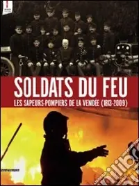 Promozione Soldats du feu. Les sapeurs-pompiers de la Vendée (1813-2009)