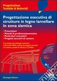 Nuovo Arrivo Progettazione esecutiva di strutture in legno lamellare in zona sismica. Con CD-ROM