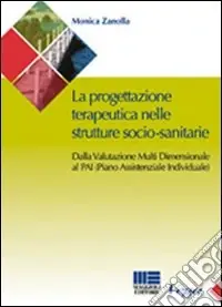 La progettazione teraupeutica nelle strutture socio-sanitarie. Dalla valutazione multi dimensionale al PAI (Piano Assistenziale Individuale) Ultime Pezzi