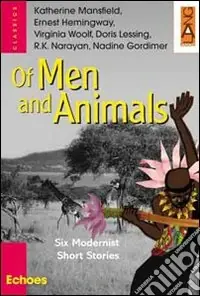 Of men and animals. Six modernist short stories. Per le Scuole superiori Reso Gratuito