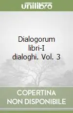A Buon Prezzo Dialogorum libri-I dialoghi. Vol. 3