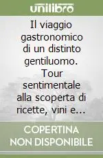 Il viaggio gastronomico di un distinto gentiluomo. Tour sentimentale alla scoperta di ricette, vini e prodotti tipici dell‘Alto Adige e del Veneto Acquista Ora