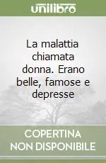 Promo Stagionale La malattia chiamata donna. Erano belle, famose e depresse