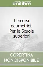 Prezzo Basso Percorsi geometrici. Per le Scuole superiori