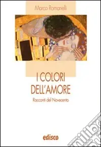 I colori dell‘amore. Racconti del Novecento. Con espansione online Miglior Prezzo