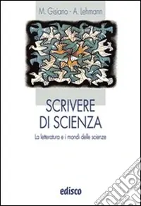 Spedito Oggi Scrivere di scienze. La letteratura e i mondi delle scienze. Per le Scuole superiori. Con espansione online