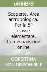 Offerta Speciale Scoperte. Area antropologica. Per la 5ª classe elementare. Con espansione online