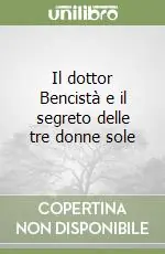 Il dottor Bencistà e il segreto delle tre donne sole Prezzo Ridotto