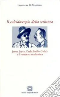 Il caleidoscopio della scrittura. James Joyce, Carlo Emilio Gadda e il romanzo modernista Nuova Collezione