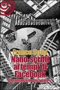 Nano-scritti ai tempi di Facebook. Un romanzo in dieci parole Popolare