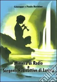 Prezzo Scontato Miniera di radio e sorgenti radioattive di Lurisia. L‘emanazione prodigiosa