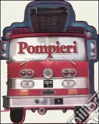 Pompieri. Ediz. illustrata Affare