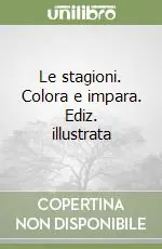Non Perdere Le stagioni. Colora e impara. Ediz. illustrata