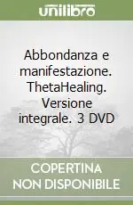Abbondanza e manifestazione. ThetaHealing. Versione integrale. 3 DVD Occasione Imperdibile