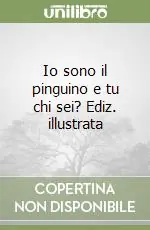 Io sono il pinguino e tu chi sei? Ediz. illustrata Offerta Limitata
