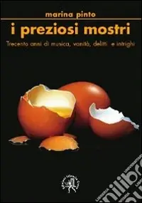 Miglior Prezzo I preziosi mostri. Trecento anni di musica, vanità, delitti e intrighi