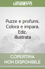 Puzze e profumi. Colora e impara. Ediz. illustrata Esclusivo