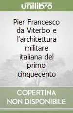 Offerta Limitata Pier Francesco da Viterbo e l‘architettura militare italiana del primo cinquecento