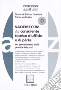 Vademecum del consulente tecnico d‘ufficio e di parte nei procedimenti civili, penali e tributari Compra Oggi Stesso