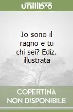 Io sono il ragno e tu chi sei? Ediz. illustrata Miglior Prezzo