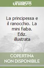 Offerta Speciale La principessa e il ranocchio. La mini fiaba. Ediz. illustrata