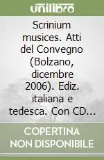 Scrinium musices. Atti del Convegno (Bolzano, dicembre 2006). Ediz. italiana e tedesca. Con CD Audio Compra Online